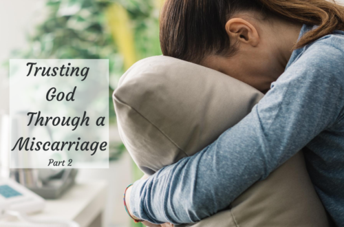 Trusting God Through a Miscarriage Part 2