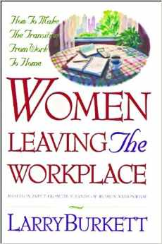 Women Leaving the Workplace  by Larry Burkett. is a book that changed my life. What book has influenced your life?