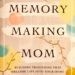 Memory Making Mom Book Cover for Book Review by Sally Matheny