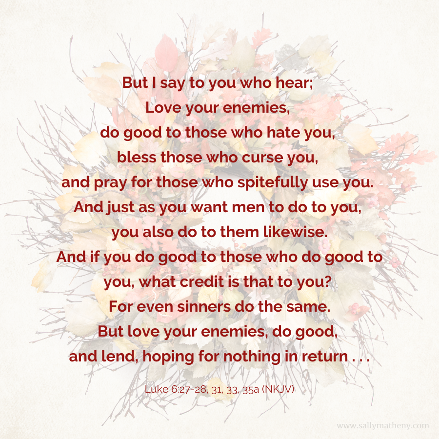 Verses from Luke 6 on loving our enemies and doing good for them.