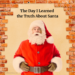 Nostalgic-looking Santa with text: The Day I Learned the Truth About Santa
