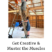 Get Creative & Muster Muscle Power