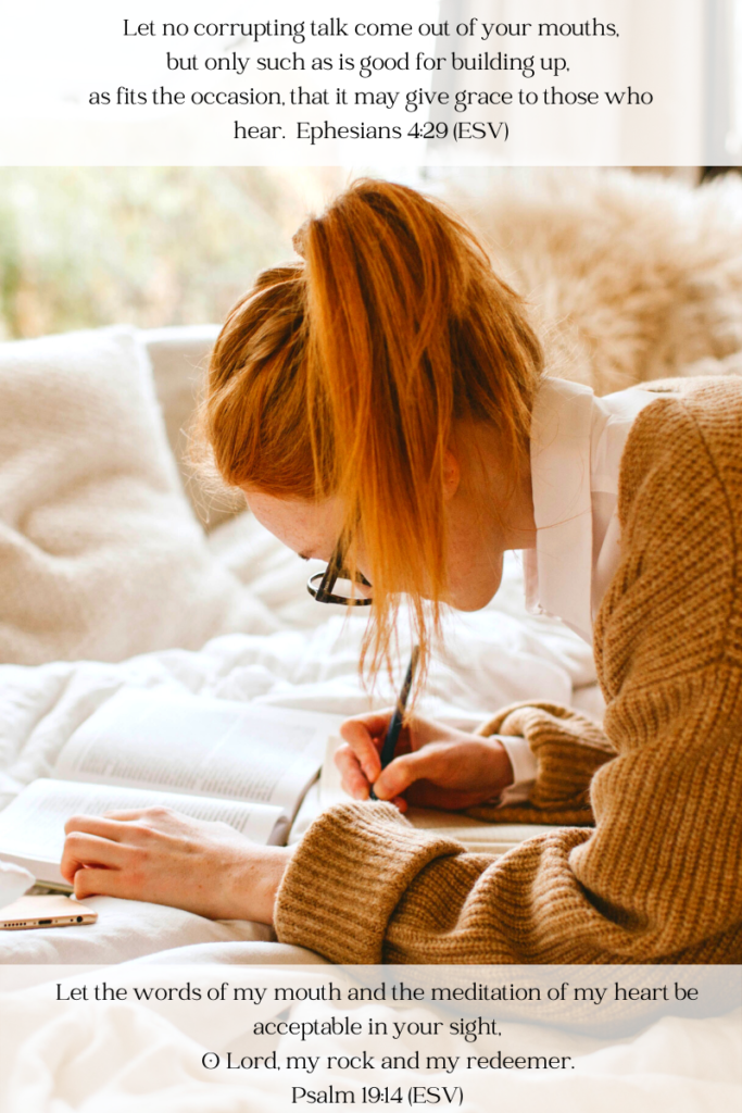 Shows woman reading Bible and writing. Scriptures on photo are from Ephesians 4:29 and Psalm 19:14.