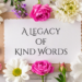 A Legacy of Kind Words