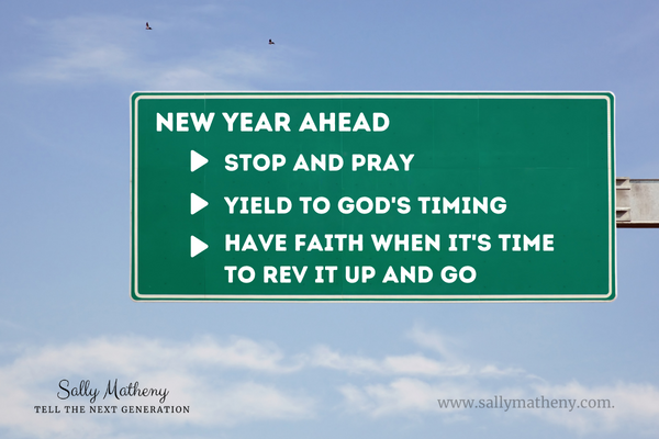 Shows a highway sign that says:
New Year Ahead
Stop and Pray
Yield to God's Timing
Have Faith When It's Time to Rev It Up and Go
sallymatheny.com