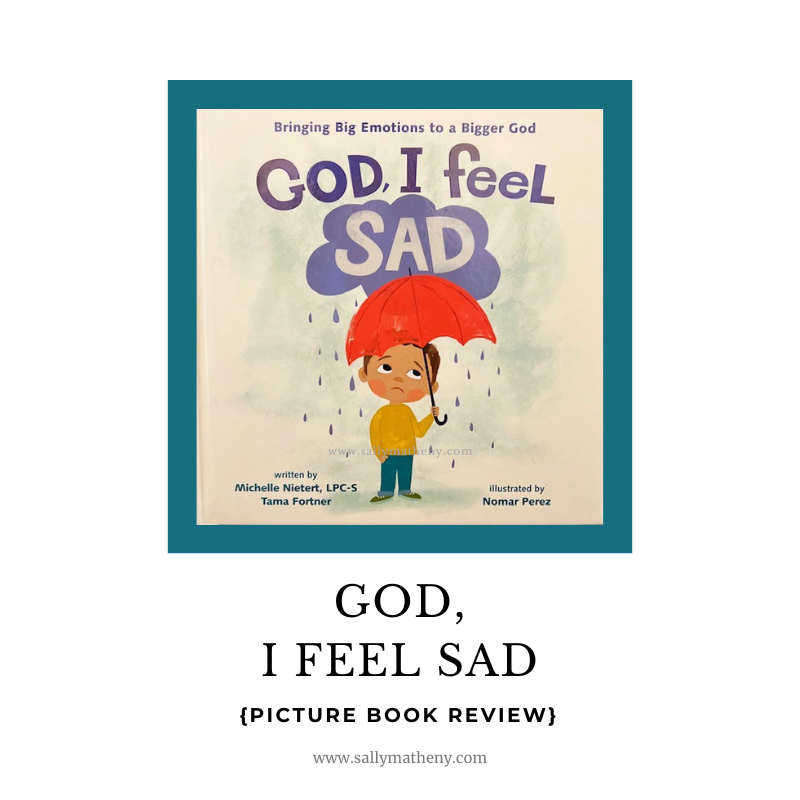 Shows book cover of the picture book, GOD, I FEEL SAD. Text: Title and Book Review. sallymatheny.com