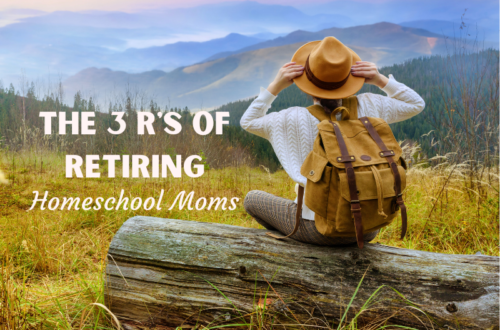 Shows a mom wearing a backpack facing the mountains at sunset. Text: The 3 R's of Retiring Homeschool Moms