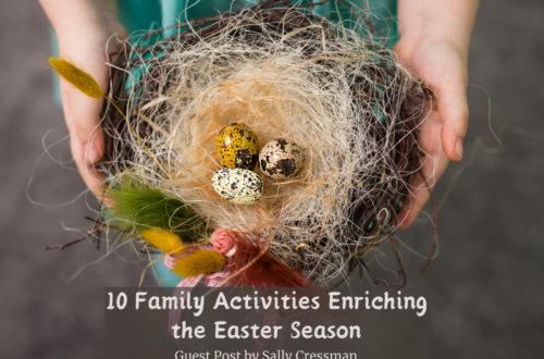 Child's hands holding a bird's nest. Text: 10 Family Activities Enriching the Easter Season